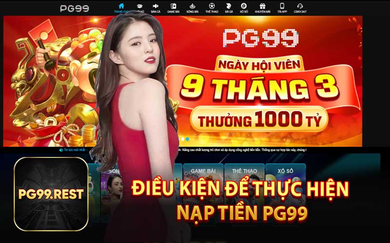 Điều Kiện Để Thực Hiện Nạp Tiền PG99