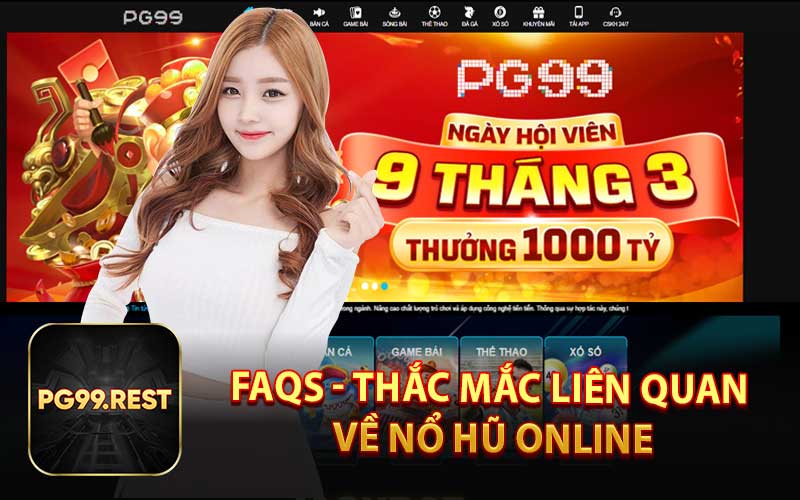 FAQs - Thắc Mắc Liên Quan Về Nổ Hũ Online