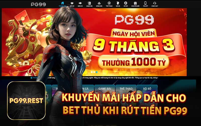 Khuyến Mãi Hấp Dẫn Cho Bet Thủ Khi Rút Tiền PG99