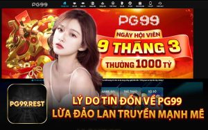 Lý Do Tin Đồn Về PG99 Lừa Đảo Lan Truyền Mạnh Mẽ