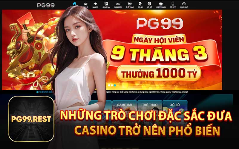 Những Trò Chơi Đặc Sắc Đưa Casino Trở Nên Phổ Biến