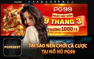 Tại Sao Nên Chơi Cá Cược Tại Nổ Hũ PG99